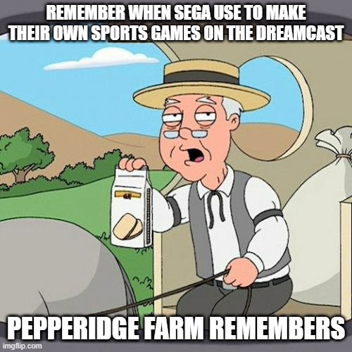 Sega 2k games | Remember when Sega use to make their own sports games on the Dreamcast; Pepperidge Farm Remembers | image tagged in memes,pepperidge farm remembers,sega,dreamcast,sports,2k | made w/ Imgflip meme maker