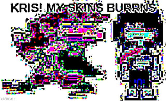 KRIS MY SKIN BURNS | image tagged in kris where are we,kris,deltarune,suzie | made w/ Imgflip meme maker