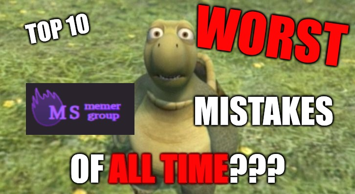 Top 10 WORST MSMG mistakes of all time??? Blank Meme Template