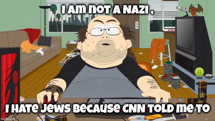 keyboard warrior | I am not a Nazi , I hate Jews because CNN told me to | image tagged in keyboard warrior | made w/ Imgflip meme maker