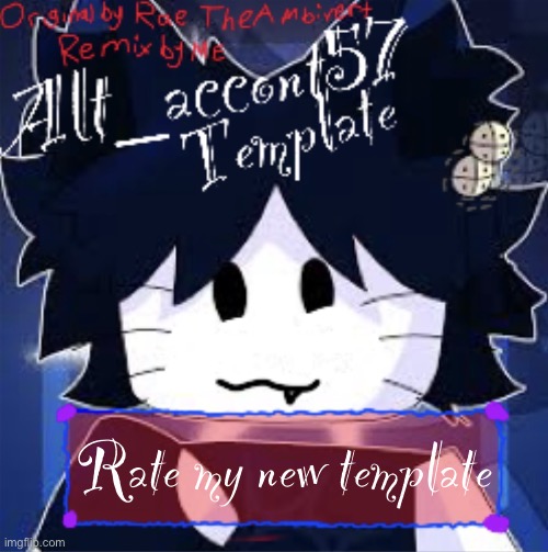 My Remixed Template from RaeTheAmbivert | Rate my new template | image tagged in my remixed template from raetheambivert | made w/ Imgflip meme maker
