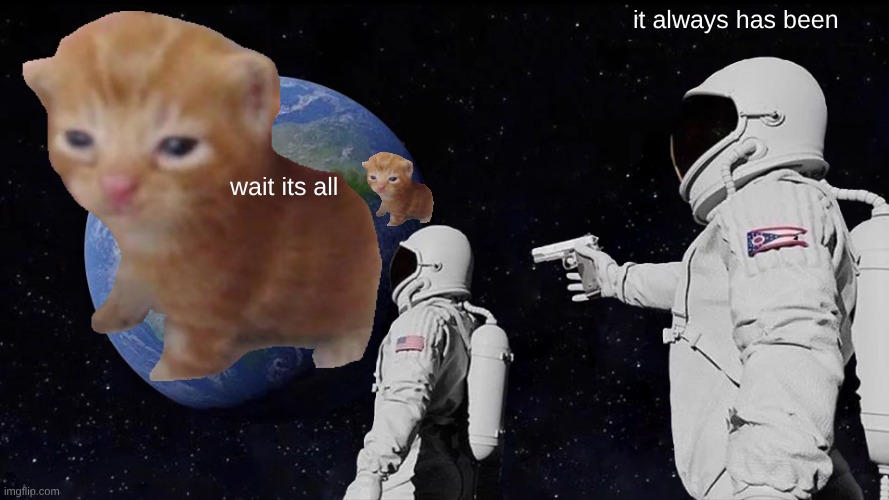 Always Has Been Meme | it always has been; wait its all | image tagged in memes,always has been | made w/ Imgflip meme maker