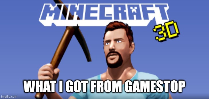 what i got from gaamestop | What I got from gamestop | image tagged in minecraft | made w/ Imgflip meme maker