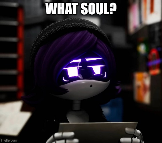 Confused Uzi | What soul? | image tagged in confused uzi | made w/ Imgflip meme maker