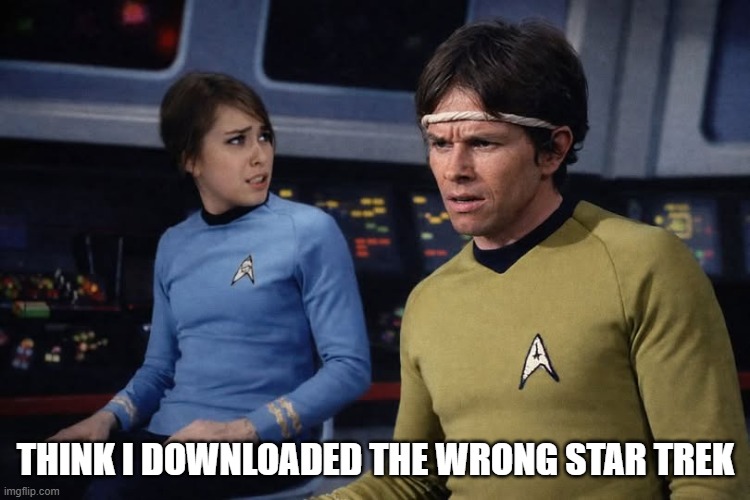 Captain Dirk | think I downloaded the wrong star trek | image tagged in star trek | made w/ Imgflip meme maker