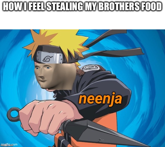 Look out below | How i feel stealing my brothers food | image tagged in ur,not,food | made w/ Imgflip meme maker