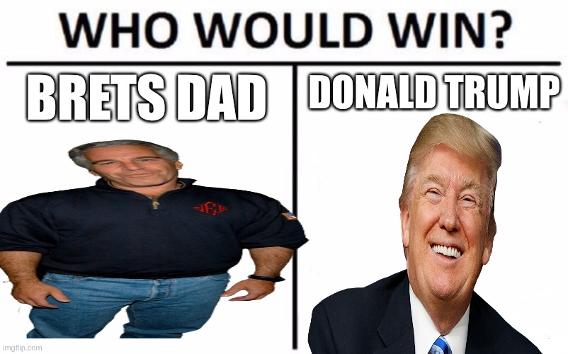 Who Would Win? Meme | Donald trump; brets dad | image tagged in memes,who would win | made w/ Imgflip meme maker