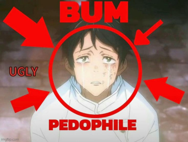 Ugly Bum Pedophile | image tagged in ugly bum pedophile | made w/ Imgflip meme maker