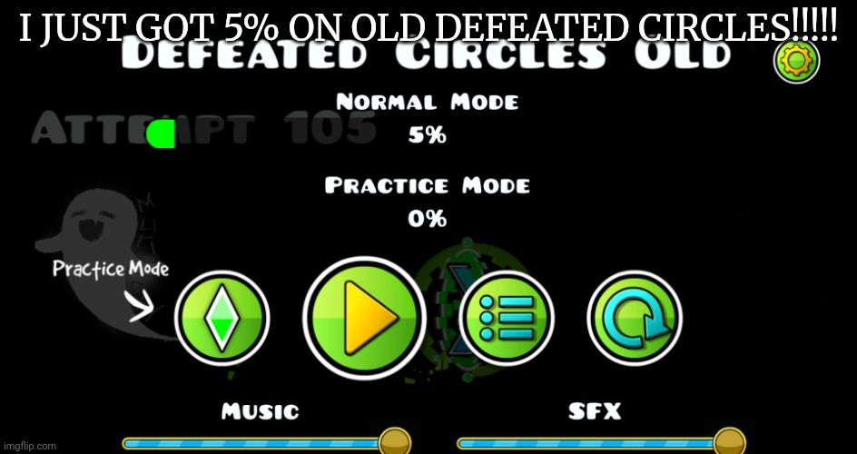 aiming for 10% | I JUST GOT 5% ON OLD DEFEATED CIRCLES!!!!! | image tagged in defeated circles,gd,geometry dash,nine circles,hard level | made w/ Imgflip meme maker