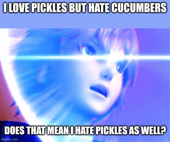 Do I? | I love pickles but hate cucumbers; does that mean I hate pickles as well? | image tagged in meme,funny,shower thoughts,if you know you know,if you know what i mean | made w/ Imgflip meme maker