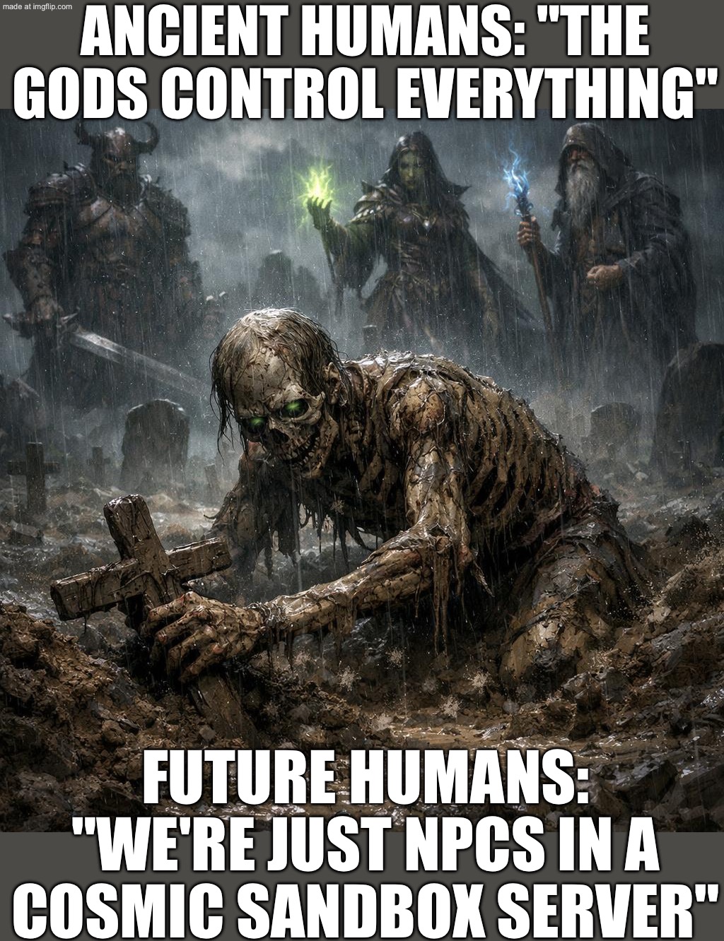 ANCIENT GODS: "WE SHAPED THE UNIVERSE WITH DIVINE PURPOSE"; FUTURE HUMANS: "SORRY, THAT WAS JUST OUR SANDBOX SERVER" | ANCIENT HUMANS: "THE GODS CONTROL EVERYTHING"; FUTURE HUMANS: "WE'RE JUST NPCS IN A COSMIC SANDBOX SERVER" | image tagged in sandbox gods,servers,universe,anti-religion,purpose,simulation | made w/ Imgflip meme maker
