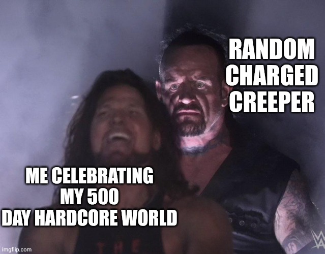 Name | Random charged creeper; Me celebrating my 500 day hardcore world | image tagged in undertaker | made w/ Imgflip meme maker
