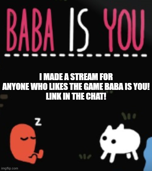Baba is You | I made a stream for anyone who likes the game Baba is You!
Link in the chat! | image tagged in baba is you,new stream | made w/ Imgflip meme maker