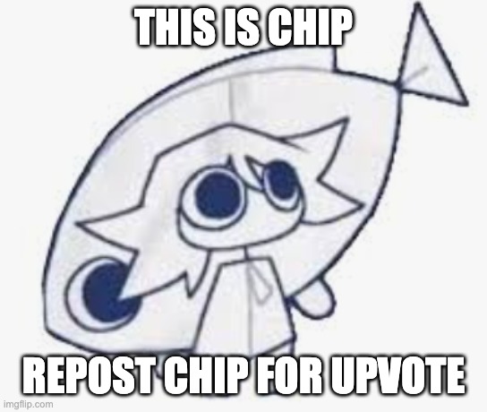 ikd | this is chip; repost chip for upvote | image tagged in idk ok why i make tis,memes | made w/ Imgflip meme maker