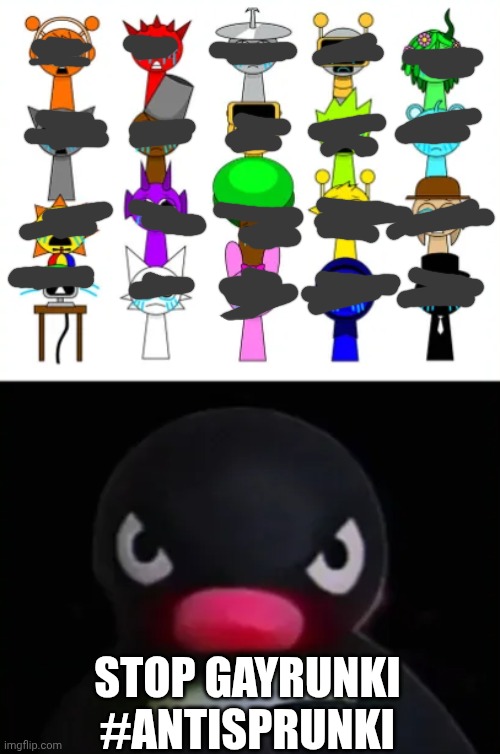 Anything but Sprunki to these guys | Stop gayrunki #antisprunki | image tagged in memes | made w/ Imgflip meme maker