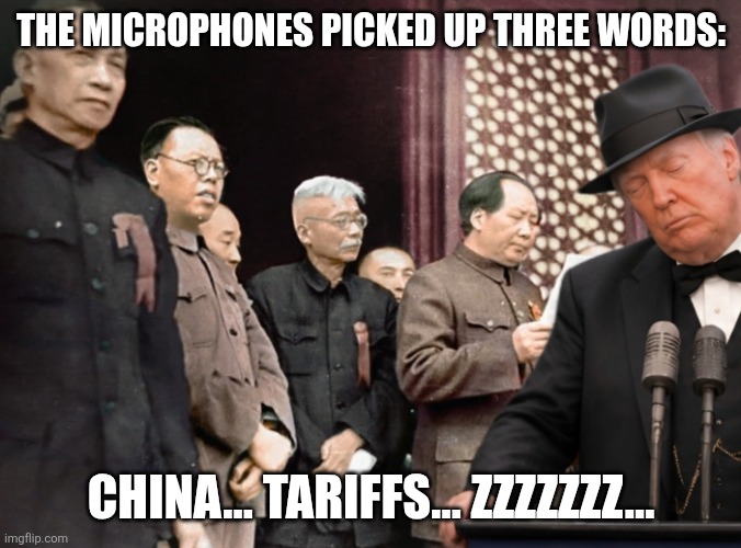 Time Traveling Trump | The microphones picked up three words:; China… tariffs… zzzzzzz… | image tagged in communist party,mao zedong,tariffs,trump | made w/ Imgflip meme maker
