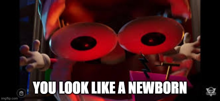 YOU LOOK CONVOLUTED | you look like a newborn | image tagged in you look convoluted | made w/ Imgflip meme maker