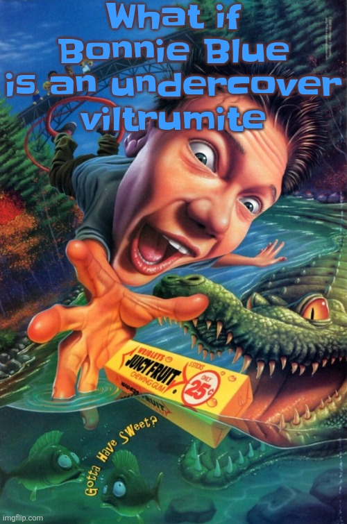 Hardest image of all time | What if Bonnie Blue is an undercover viltrumite | image tagged in hardest image of all time | made w/ Imgflip meme maker