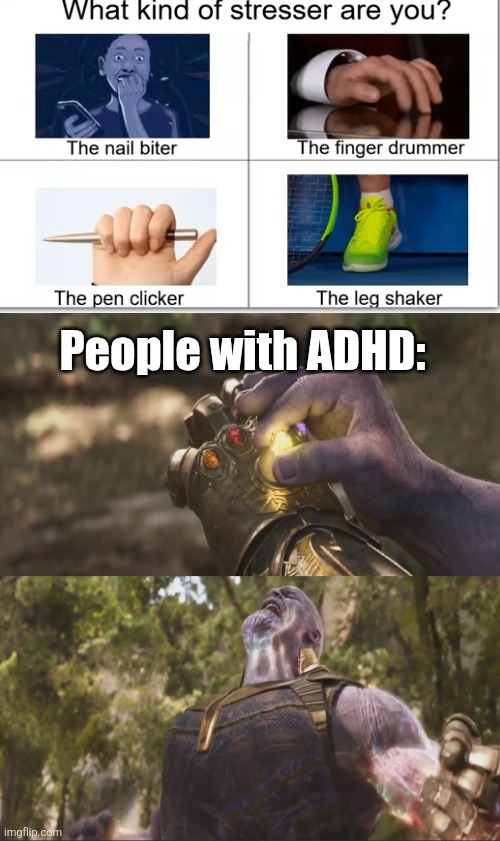 We have... ALL OF THEM | People with ADHD: | image tagged in thanos infinity stones template,stress,impatient,adhd,thanos,fidgeting | made w/ Imgflip meme maker