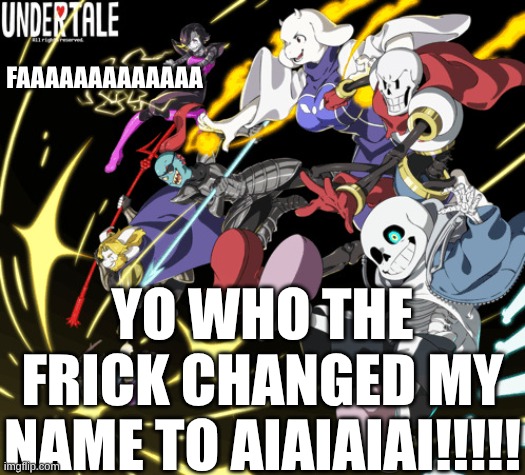 the_real_cl0v3rs announcement template | FAAAAAAAAAAAAA; YO WHO THE FRICK CHANGED MY NAME TO AIAIAIAI!!!!! | image tagged in the_real_cl0v3rs announcement template,remix | made w/ Imgflip meme maker