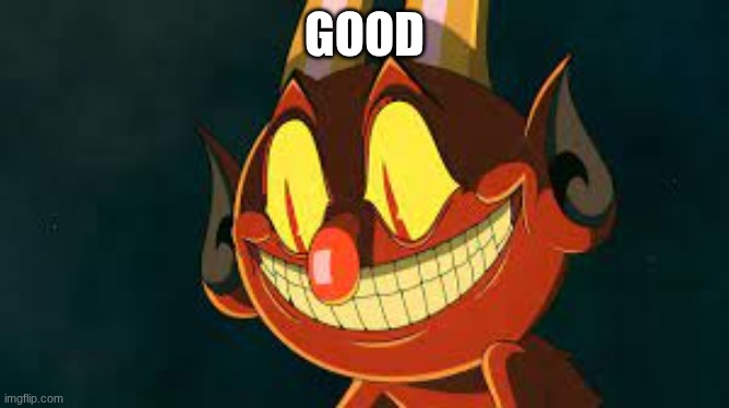 Cuphead Devil Smiling | good | image tagged in cuphead devil smiling | made w/ Imgflip meme maker
