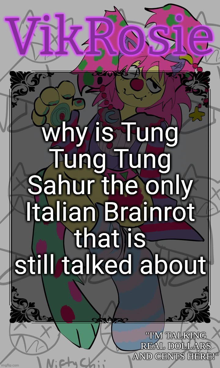 three tungs when you spell the man name | why is Tung Tung Tung Sahur the only Italian Brainrot that is still talked about | image tagged in rose's stomach book temp | made w/ Imgflip meme maker