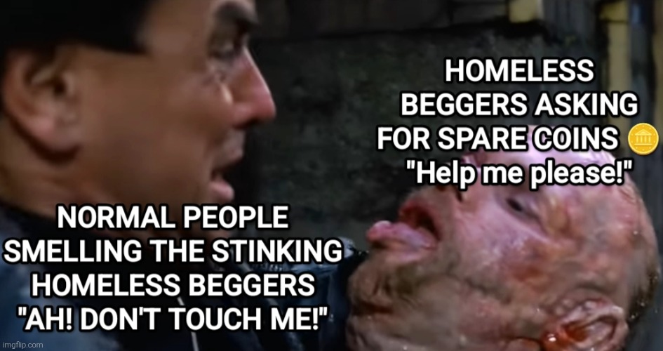 Beggers Asking For My Spare Coins | image tagged in homeless | made w/ Imgflip meme maker