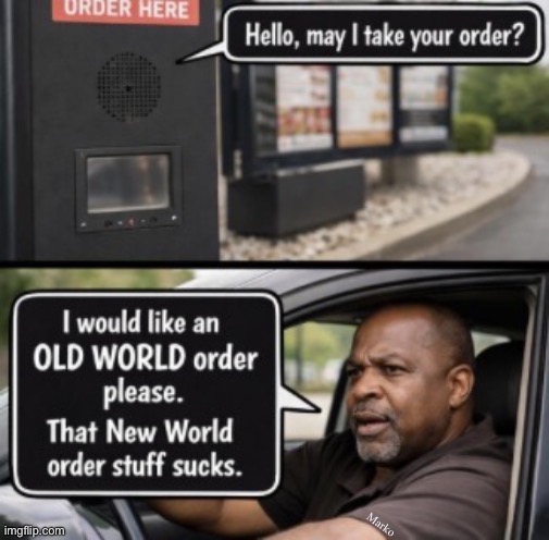 Out with the New.  In with the Old. | Marko | image tagged in img_0265 jpeg,leftists are fcuking it all up again,still,authoritarians always gotta change things for the worse,nwo svcks | made w/ Imgflip meme maker