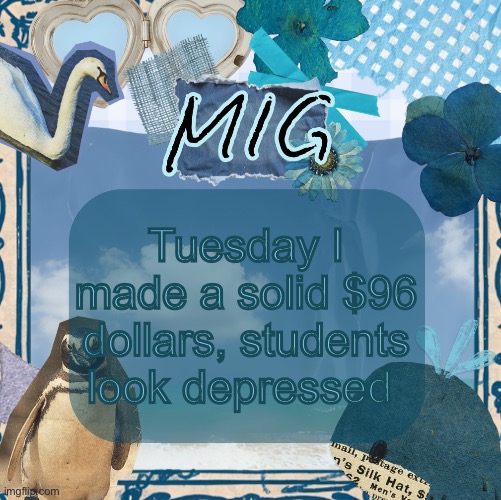 Cuz the Nevada state test is coming up I’m scared | Tuesday I made a solid $96 dollars, students look depressed | image tagged in mig announcement template by shira,lgbtq | made w/ Imgflip meme maker
