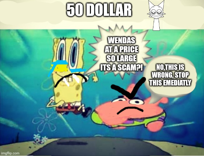 Five Dollar Footlong Meme Template | 50 dollar; Wendas at a price so large its a scam?! No,this is wrong, stop this emediatly | image tagged in five dollar footlong meme template,wenda | made w/ Imgflip meme maker