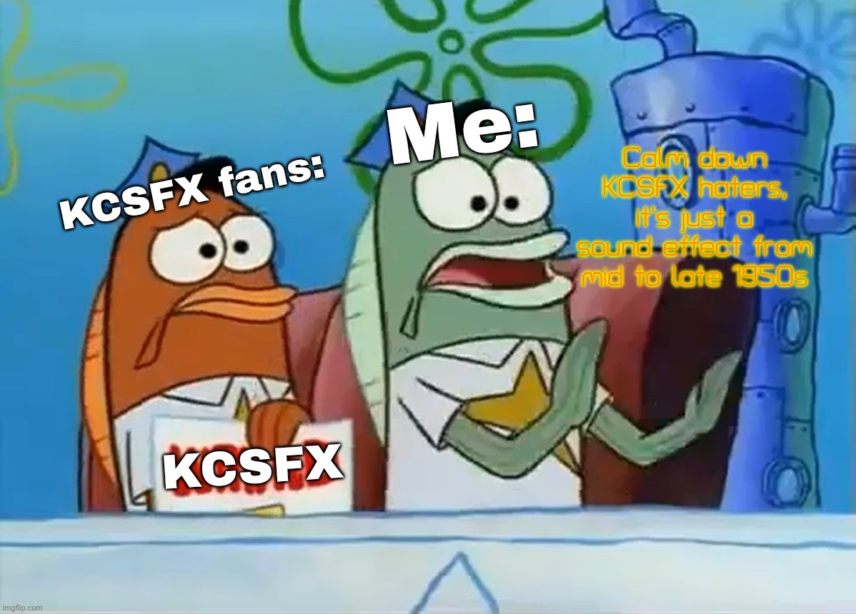 KCSFX is just a sound effect (toxic KCSFX haters need some professional help) (mod note: i agree) | Me:; Calm down KCSFX haters, it’s just a sound effect from mid to late 1950s; KCSFX fans:; KCSFX | image tagged in calm down son | made w/ Imgflip meme maker