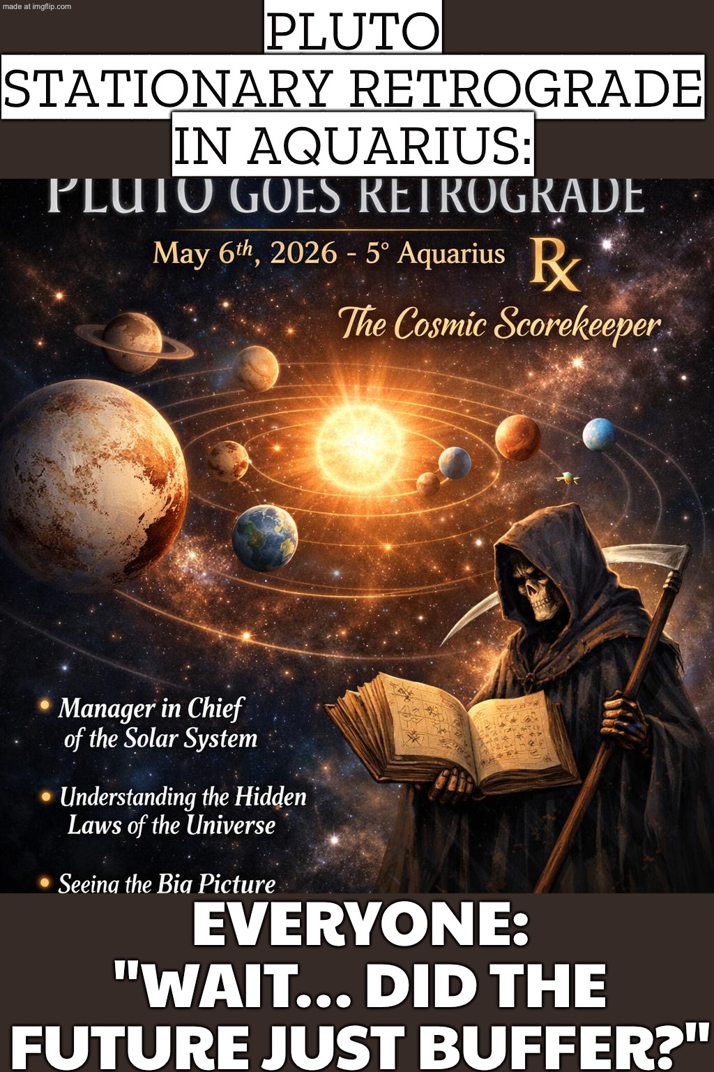 Suddenly everyone’s a prophet about AI and the future (and somehow it’s all your ex’s fault). | PLUTO STATIONARY RETROGRADE IN AQUARIUS:; EVERYONE: "WAIT… DID THE FUTURE JUST BUFFER?" | image tagged in pluto goes retrograde,remix,pluto,astrology,artificial intelligence,prophecy | made w/ Imgflip meme maker