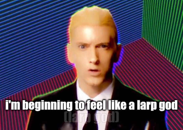 i'm beginning to feel like a larp god Blank Meme Template