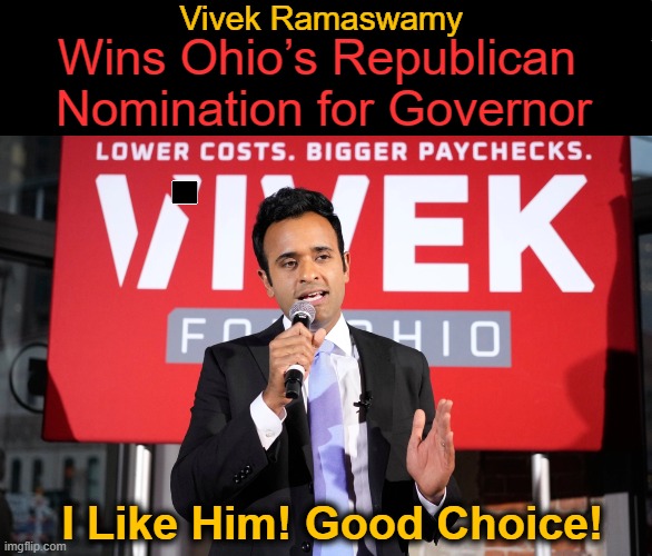 “Our pledge to you is that we will deliver you lower costs, bigger paychecks, and better schools.” | Vivek Ramaswamy; Wins Ohio’s Republican 
Nomination for Governor; I Like Him! Good Choice! | image tagged in good guy vivek,ohio,governor,smart | made w/ Imgflip meme maker