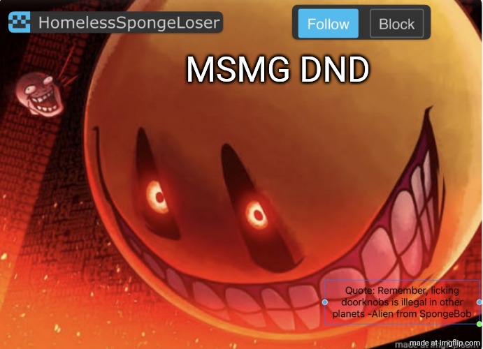 Homelessspongeloser announcement template | MSMG DND | image tagged in homelessspongeloser announcement template | made w/ Imgflip meme maker