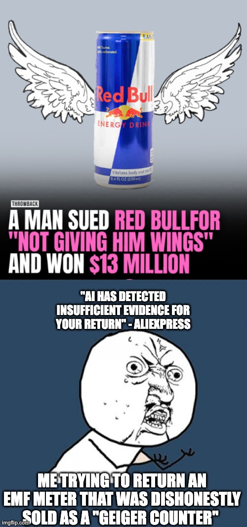 y u no send me geiger counter | "AI has detected insufficient evidence for your return" - AliExpress; Me trying to return an EMF Meter that was dishonestly sold as a "geiger counter" | image tagged in y u no,geiger counter,emf meter,aliexpress | made w/ Imgflip meme maker