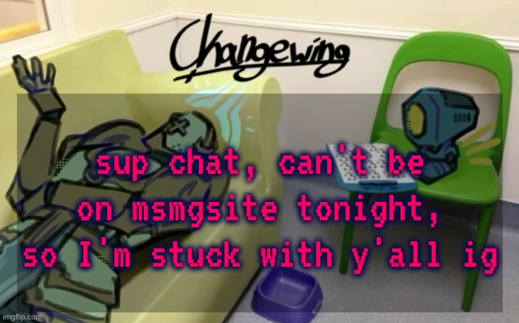 how we doin | sup chat, can't be on msmgsite tonight, so I'm stuck with y'all ig | image tagged in sigh new temp ig png | made w/ Imgflip meme maker