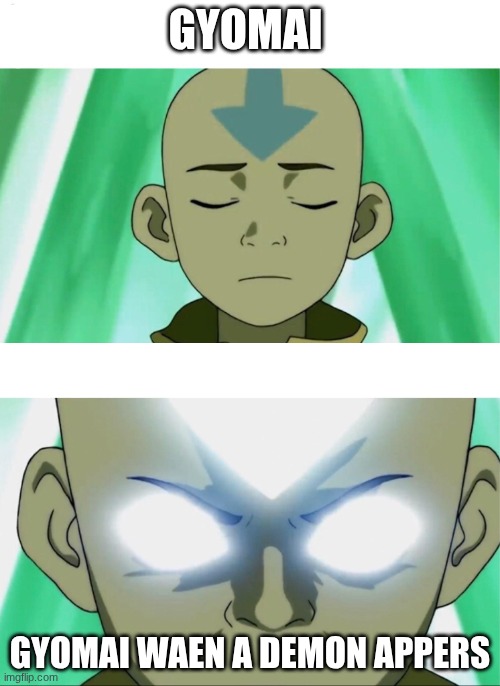 you would never know | gyomai; gyomai waen a demon appers | image tagged in aang going avatar state,demon slayer | made w/ Imgflip meme maker