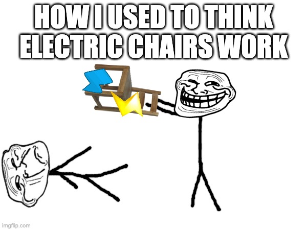 Idk why but this is what I thought when I was young | How I used to think electric chairs work | image tagged in electric chair,memes,why,young,death | made w/ Imgflip meme maker