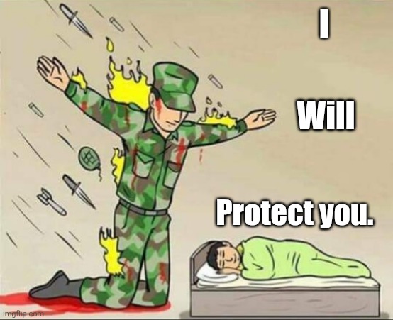 Soldier protecting sleeping child | I Will Protect you. | image tagged in soldier protecting sleeping child | made w/ Imgflip meme maker