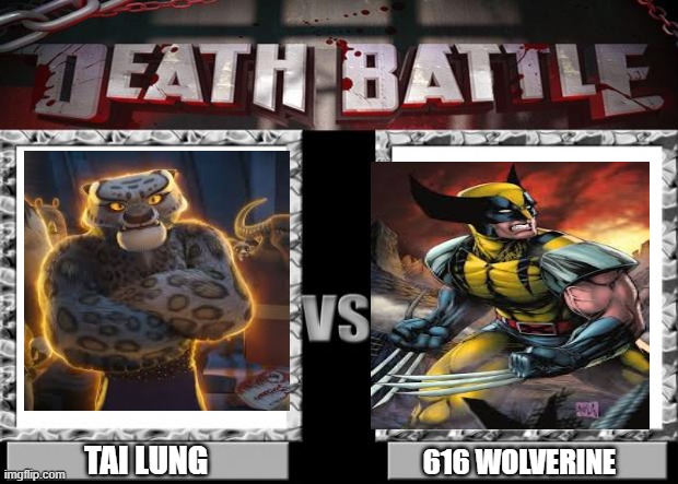 Tai Lung vs 616 Wolverine | TAI LUNG; 616 WOLVERINE | image tagged in death battle,who would win | made w/ Imgflip meme maker