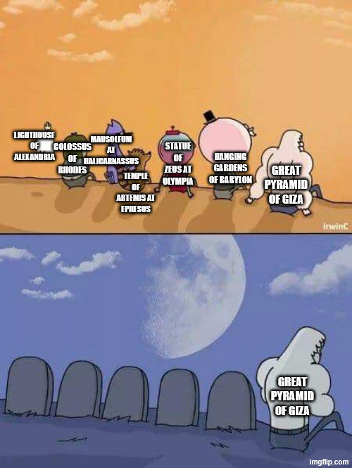 Regular Show Graves | Mausoleum at Halicarnassus; lIGHTHOUSE OF aLEXANDRIA; Statue of Zeus at Olympia; Colossus of rhodes; Hanging Gardens of Babylon; Great Pyramid of Giza; Temple of Artemis at Ephesus; Great Pyramid of Giza | image tagged in regular show graves,memes,history memes | made w/ Imgflip meme maker
