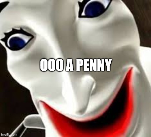 oo a penny | ooo a penny | image tagged in oo a penny jfif | made w/ Imgflip meme maker
