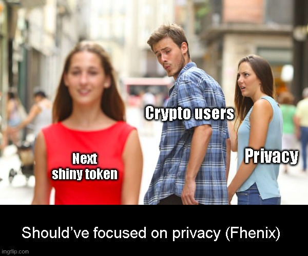 Distracted Boyfriend | Crypto users; Next shiny token; Privacy; Should’ve focused on privacy (Fhenix) | image tagged in memes,distracted boyfriend | made w/ Imgflip meme maker