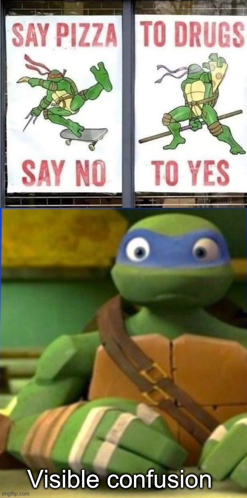 Drugs pizza | Visible confusion | image tagged in tmnt 2012 leonardo confused,drugs,pizza,well yes but actually no | made w/ Imgflip meme maker