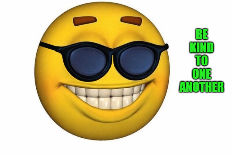 Smiley face without .jpg | be kind to one another | image tagged in smiley face without jpg | made w/ Imgflip meme maker