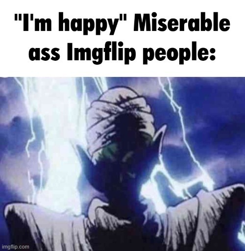 Miserable ass Imgflip people | image tagged in miserable ass imgflip people | made w/ Imgflip meme maker