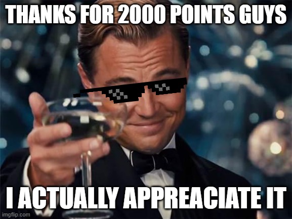 wolf of wall street | thanks for 2000 points guys; i actually appreaciate it | image tagged in wolf of wall street | made w/ Imgflip meme maker