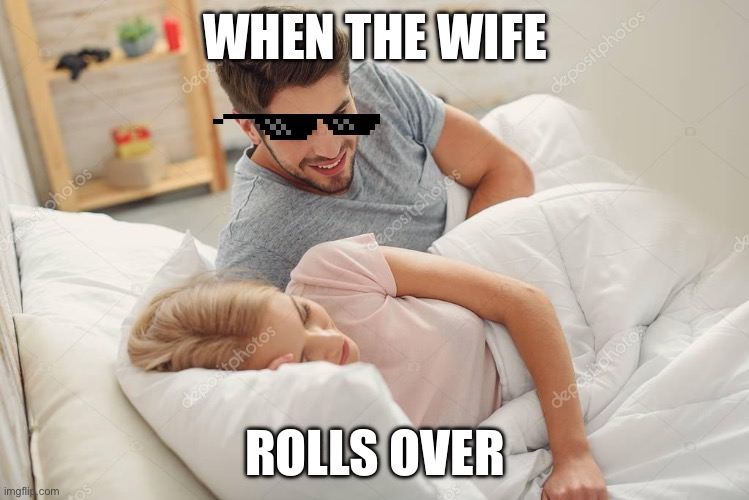 So true | When the wife; Rolls over | image tagged in honey wake up new x just dropped | made w/ Imgflip meme maker