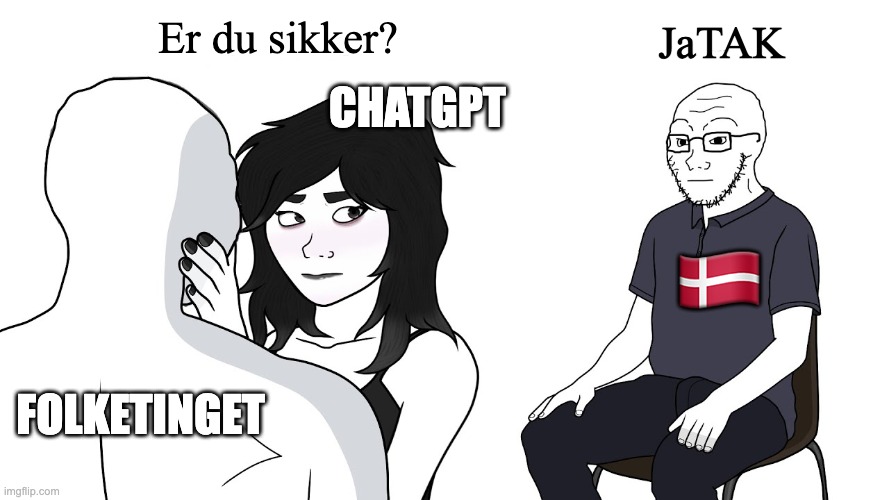 Wojak cuck | Er du sikker? JaTAK; chatgpt; 🇩🇰; Folketinget | image tagged in wojak cuck,remix | made w/ Imgflip meme maker